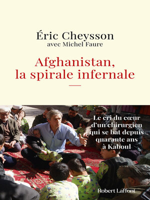 cover image of Afghanistan, la spirale infernale--Le cri du coeur d'un chirurgien qui se bat depuis quarante ans à Kaboul